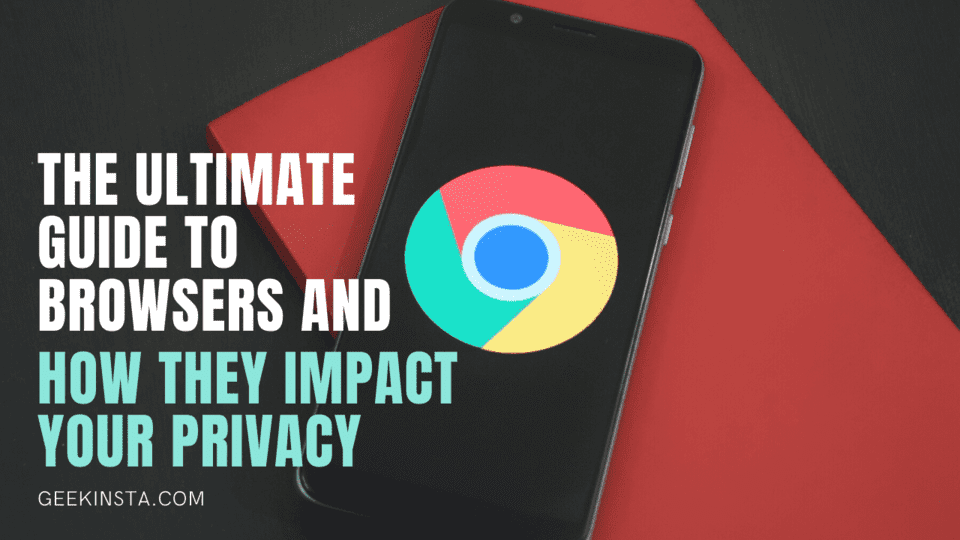 The Ultimate Guide to Browsers and How They Impact Your Privacy