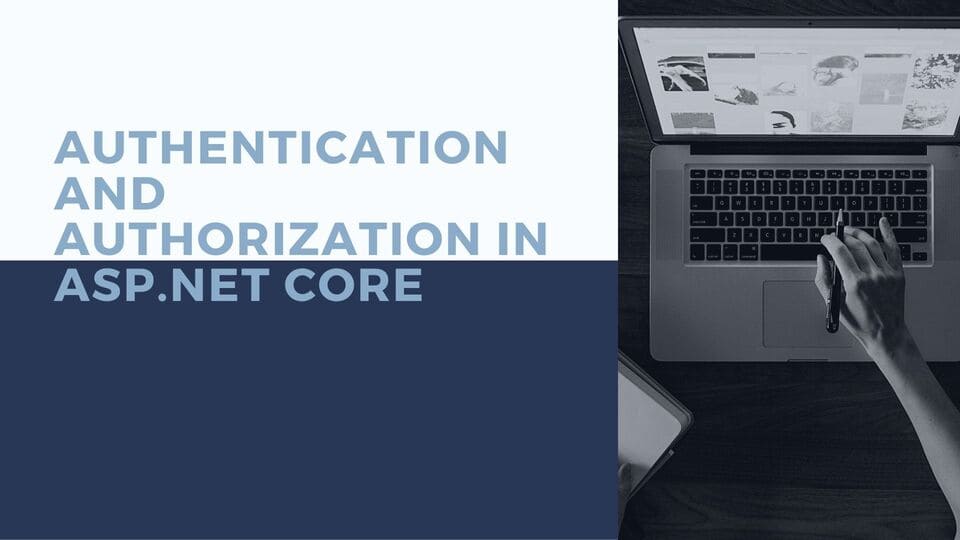 Understanding Authentication and Authorization in ASP .NET Core with Example