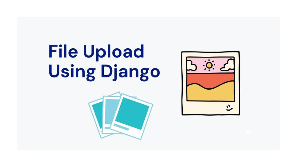 How To Upload Files Using Django?
